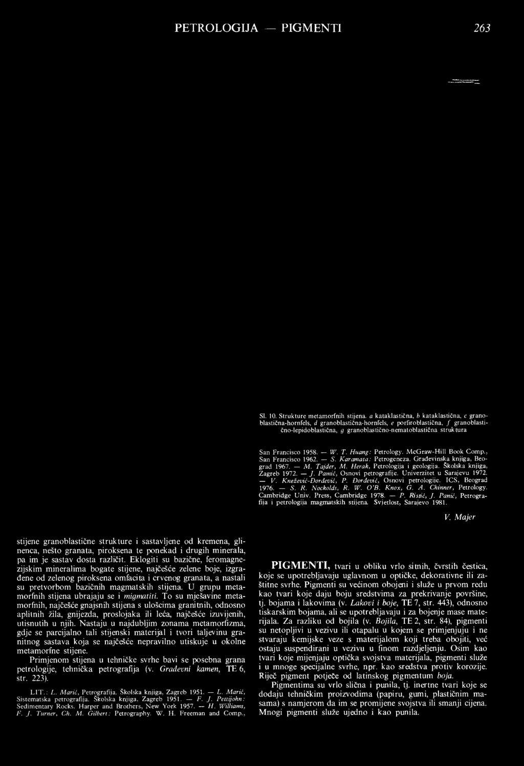 5. R. Nockolds, R. W. O B. K nox, G. A. Chinner, Petrology. Cam bridge U niv. Press, Cambridge 1978. P. Ristić, J. Panić, Petrografija i petrologija magmatskih stijena. Svjetlost, Sarajevo 1981. V.