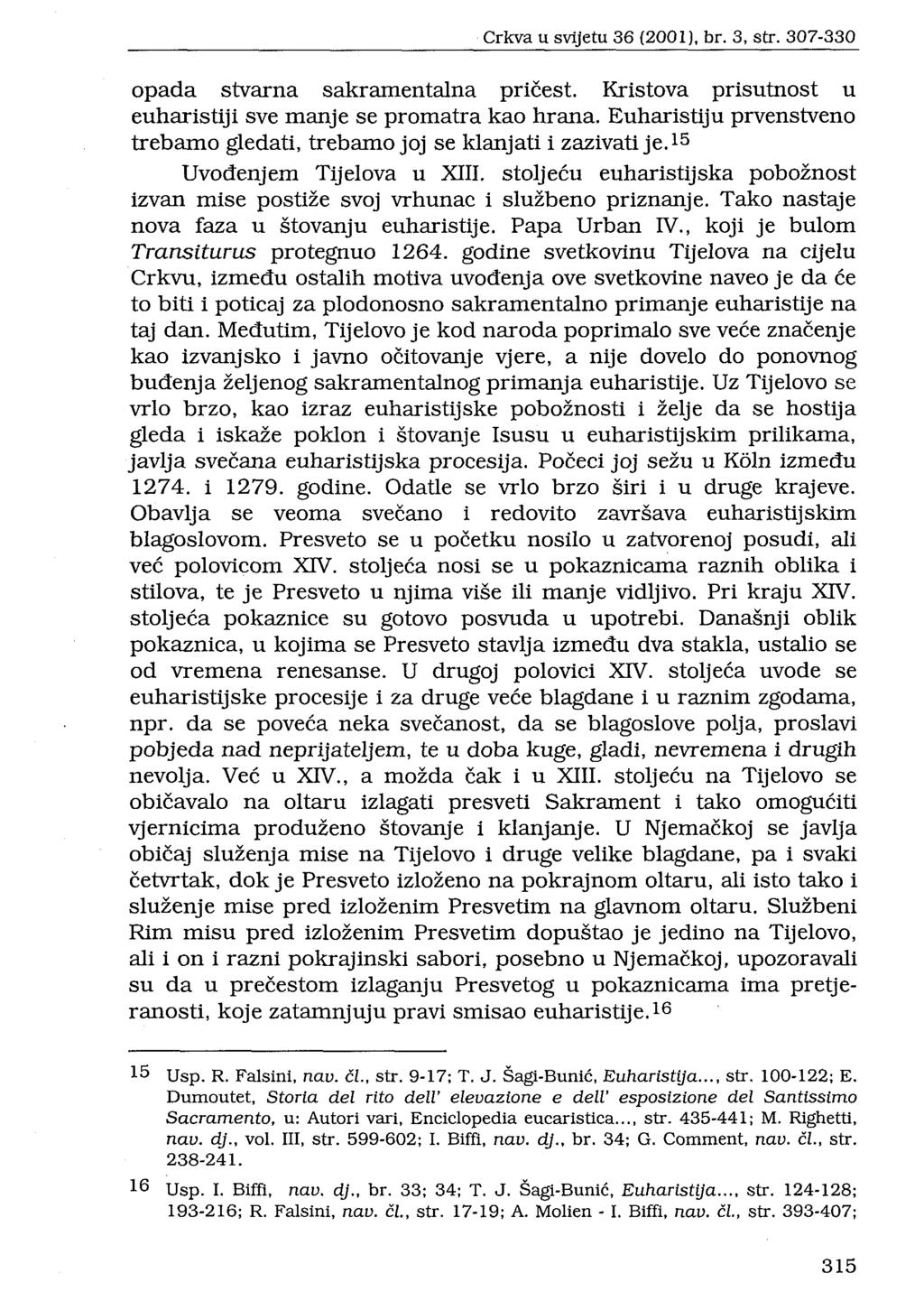 Crkva u svijetu 36 (2001), br. 3, str. 307-330 opada stvarna sakramentalna pričest. Kristova prisutnost u euharistiji sve manje se promatra kao hrana.