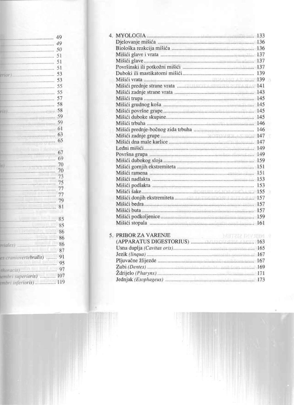 4. MYOLOGIA................... 133 Djelovanje misica............................ 136 Bioloska reakcija misica... 136 Misici glave i vrata................ 137 Misici glave.