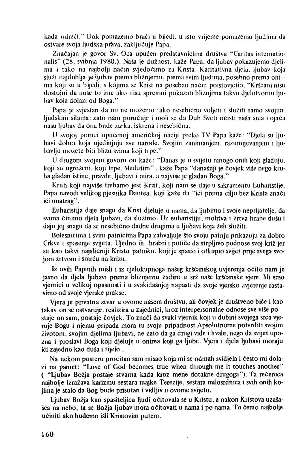 kada odreći." Dok pomažemo braći u bijedi, u isto vrijeme pomažemo ljudima da ostvare svoja ljudska prfcva, zaključuje Papa. Značajan je govor Sv.