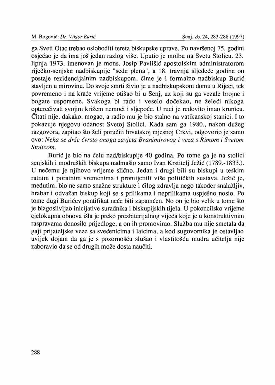 ga Sveti Otac trebao osloboditi tereta biskupske uprave. Po navršenoj 75. godini osjećao je da ima još jedan razlog više. Uputio je molbu na Svetu Stolicu. 23. lipnja 1973. imenovan je mons.