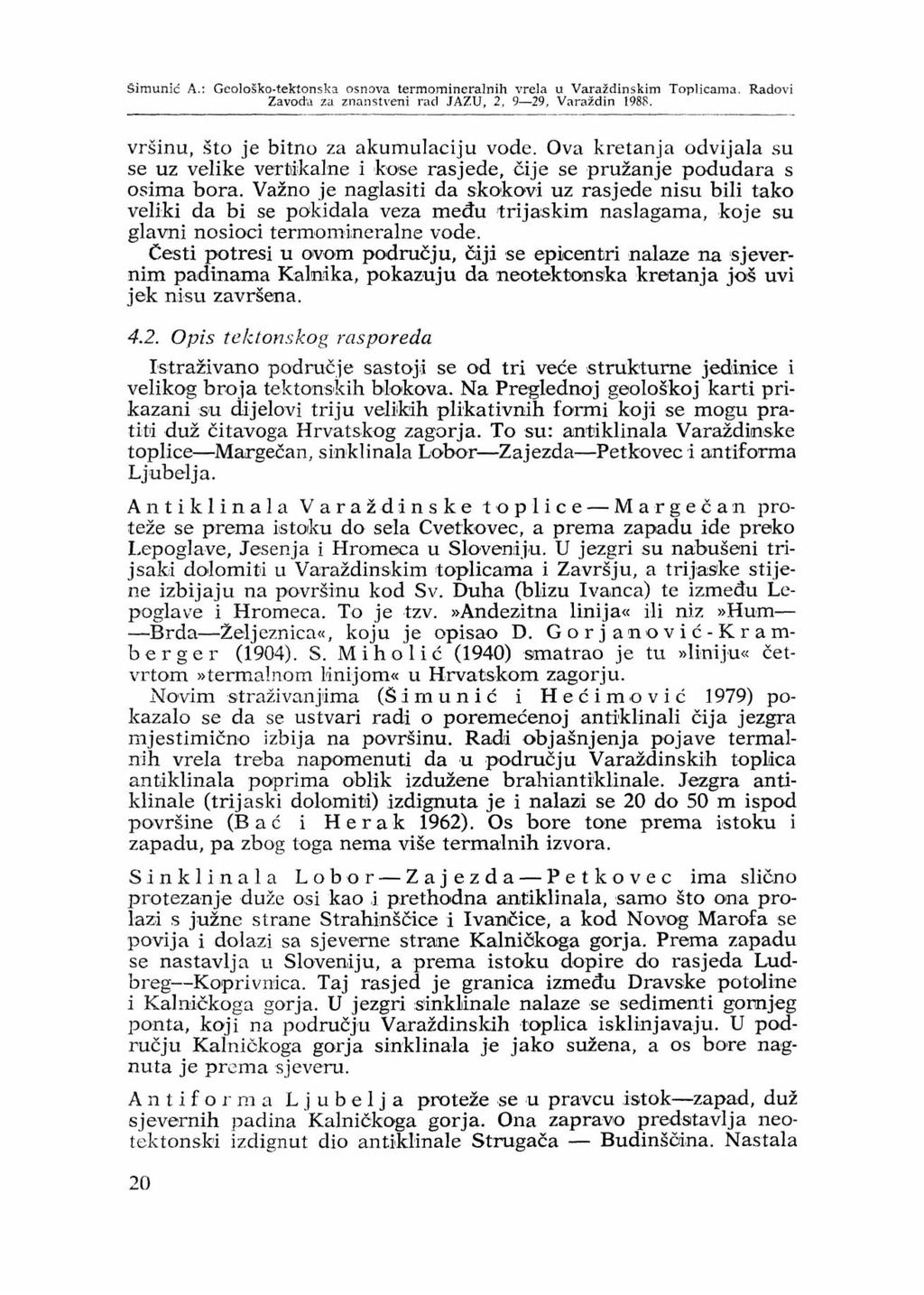 Simunić A.; Geološko-tektonska osnova termomineralnih vrela u Varaždinskim TopHcama. Radovi Zavoda za znanstveni rad JAZU, 2, 9 29, Varaždin 1988. vršinu, što je bitno za akumulaciju vode.