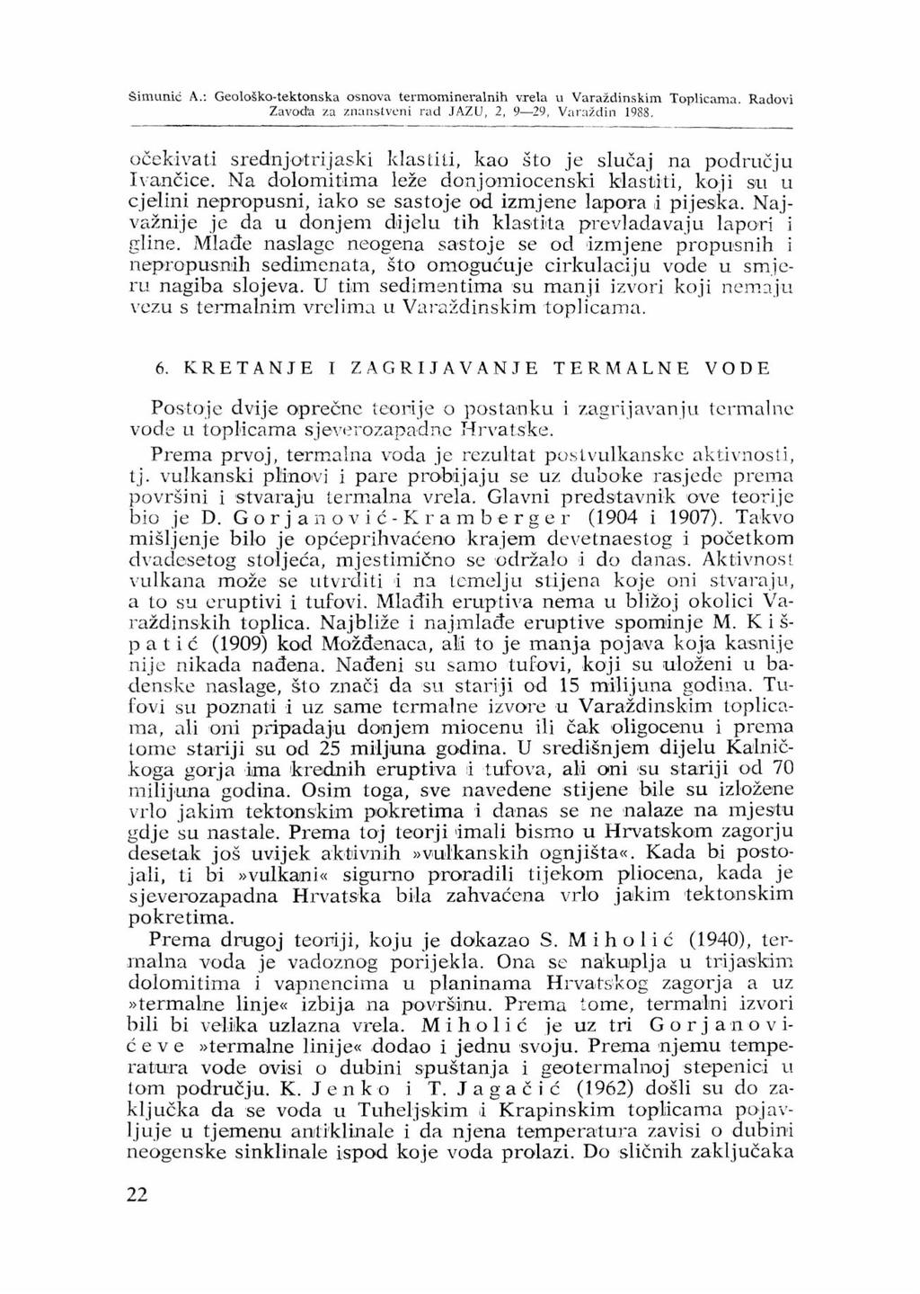 Simunić A.: Geološko-tektonska osnova termomineralnih vrela u Varaždinskim Toplicama. Radovi Zavoda za znanstveni rad JAZU, 2, 9 29, Varaždin 1988.