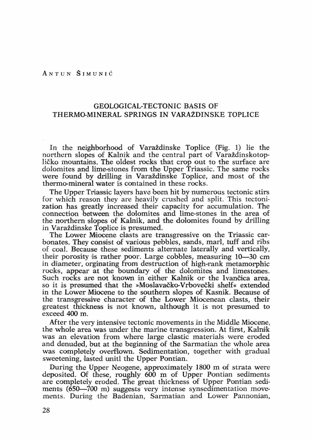 ANTUN ŠIMUNIĆ GEOLOGICAL-TECTONIC BASIS OF THERMO-MINERAL SPRINGS IN VARAŽDINSKE TOPLICE In the neighborhood of Varaždinske Toplice (Fig, 1) lie the northern slopes of Kalnik and the central part of