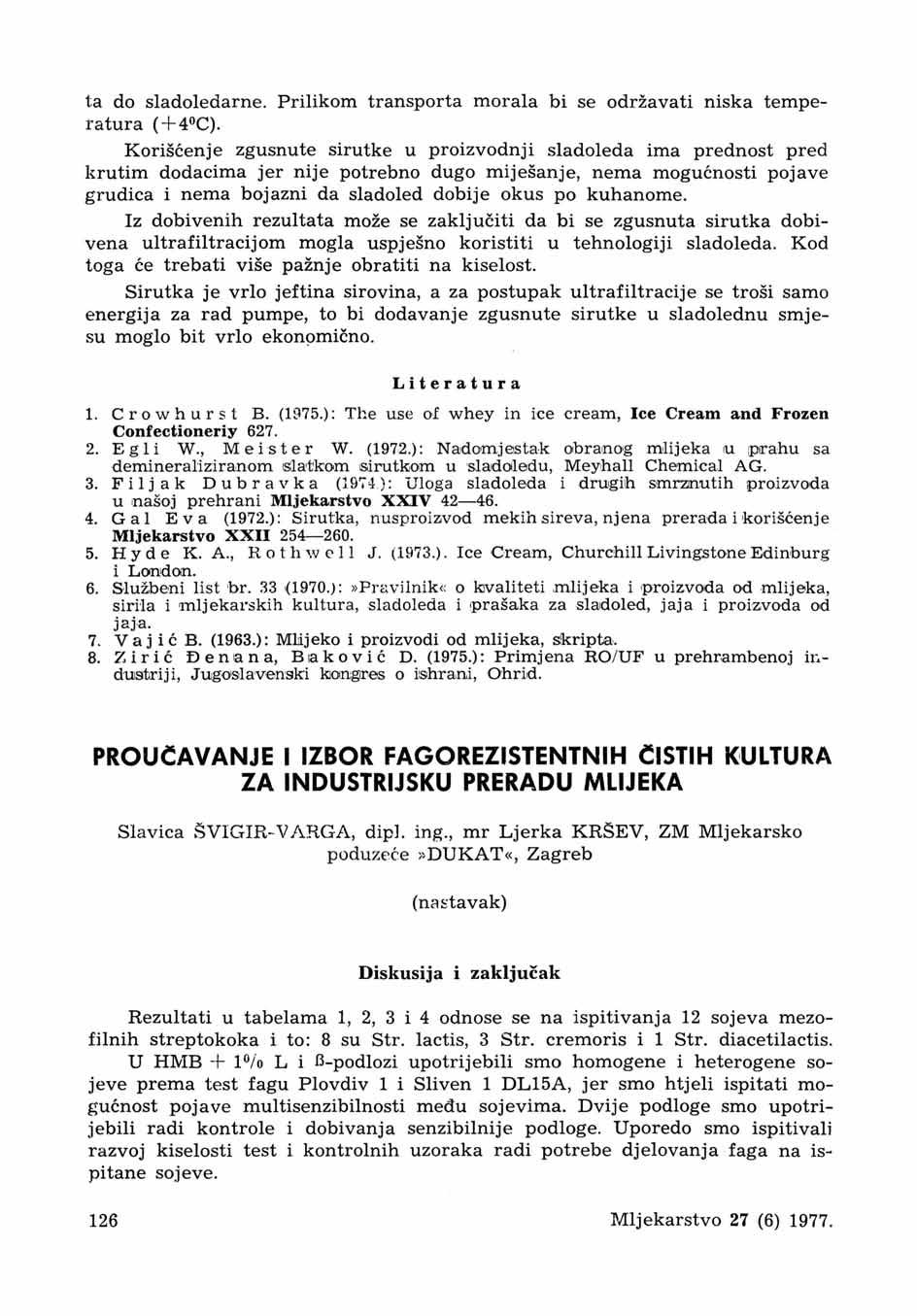 ta do sladoledarne. Prilikom transporta morala bi se održavati niska temperatura ( 40C).