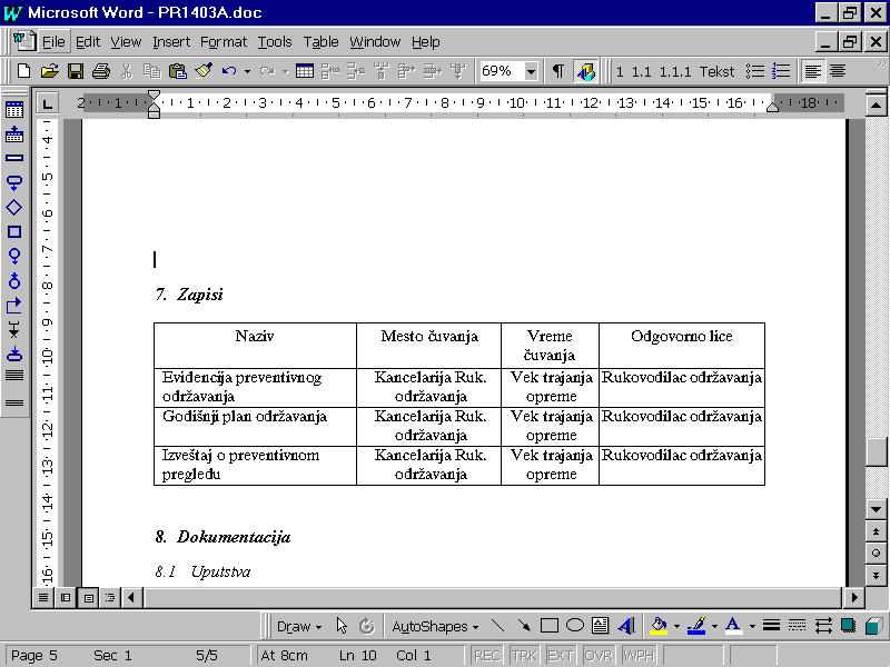 9.2.4 Izrada zapisa 1. Postaviti kursor u prvu praznu ćeliju u koloni "Naziv" 2. Upisati: Evidencija preventivnih pregleda <Tab> 3. Upisati : Kancelarija Ruk. odrţavanja <Tab> 4.