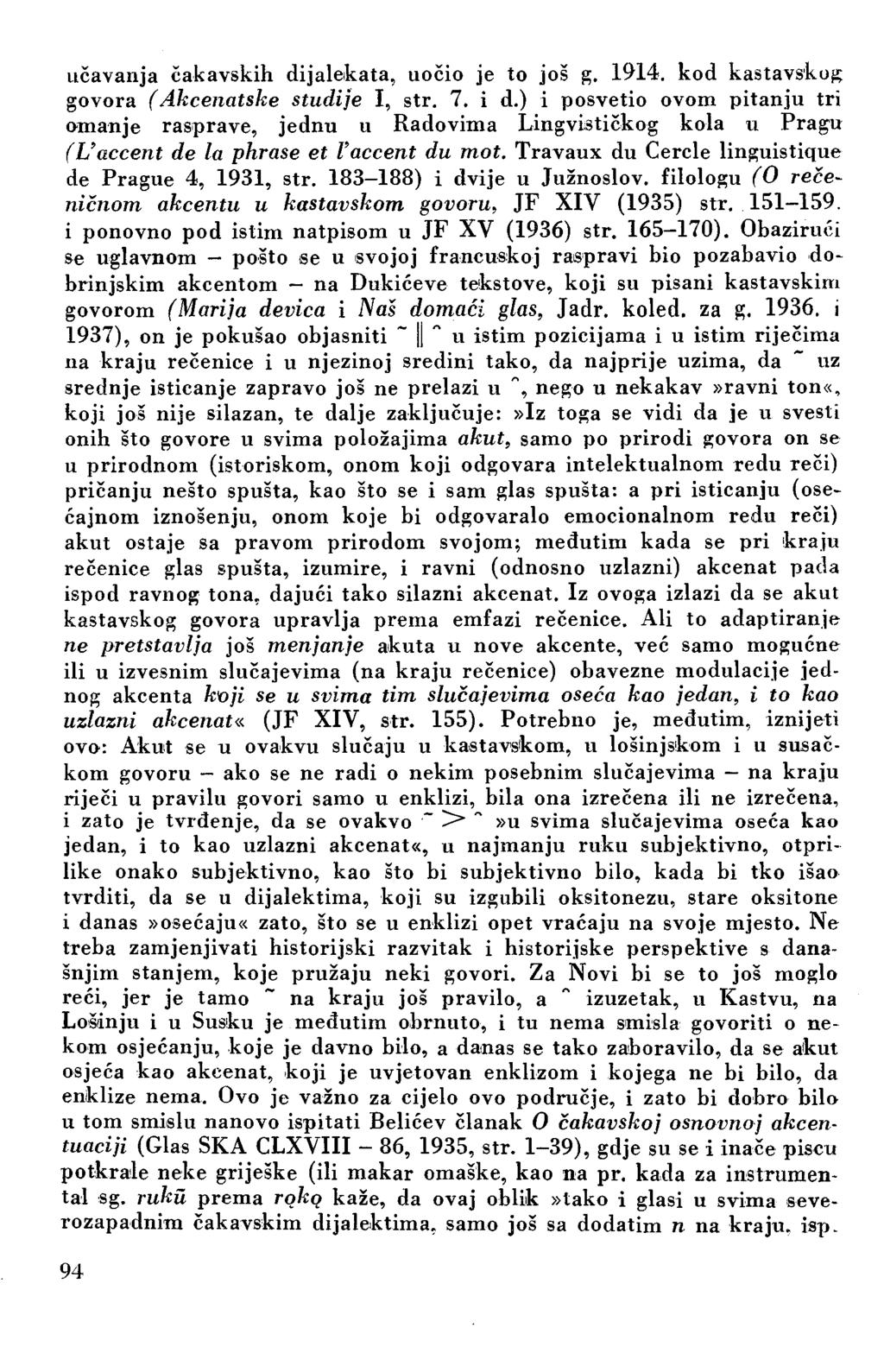 učavanja čakavskih dijalekata, uočio je to još g. 1914. kod kastavskug govora ( Akcenatske studije I, str. 7. i d.
