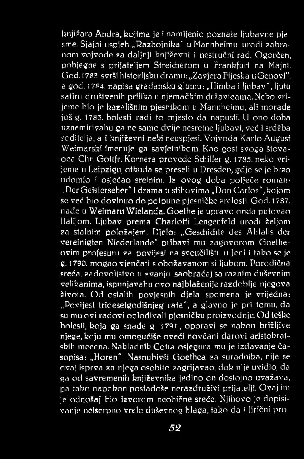 napisa građansku glumu: Himba i ljubav", ljutu satiru društvenih prilika u njemačkim državicama.neko vrijeme bio je kazališnim pjesnikom u Mannheimu, ali morade još g. 1783.