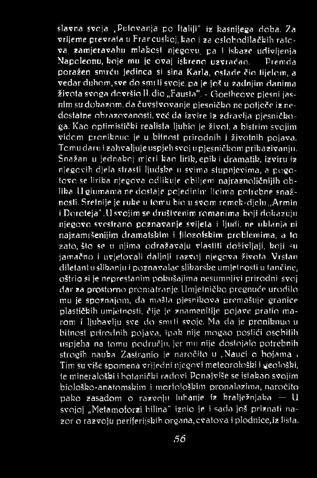 Premda poražen smrću jedinca si sina Karla, oslade čio tijelom, a vedar duhom, sve do srni li svoje, pa je još u zadnjim danima života svoga dovršio 11. dio Fausta".