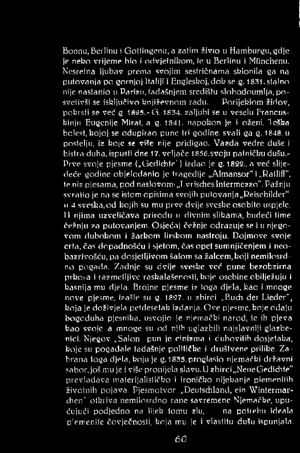 stalno nije nastanio u Parizu, tadašnjem središtu slobodoumlja, posvetivši se isključivo književnom radu. Porijeklom Židov, pokrsti se već g 1825.- G. 1834.