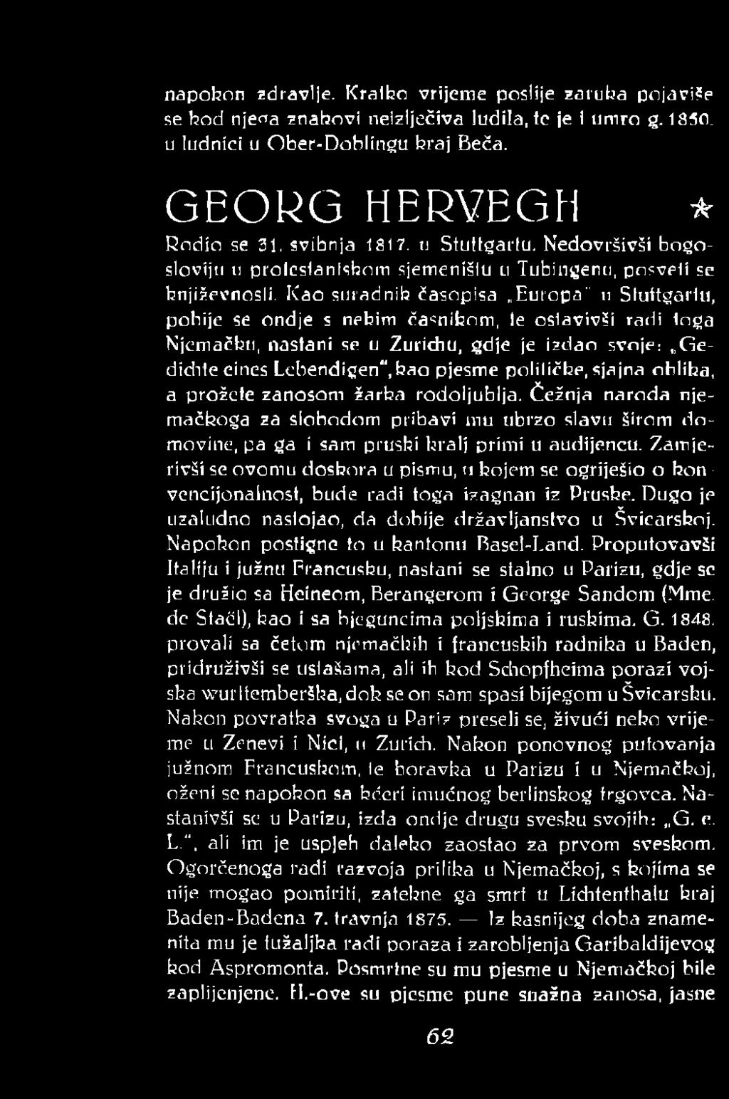 Kao suradnik časopisa Europa" u Stuttgartu, pobije se ondje s nekim časnikom, te osiavivši radi toga Njemačku, nastani se u Zuridiu, gdje je izdao svoje: Gediditecines Lebendigen",hao pjesme