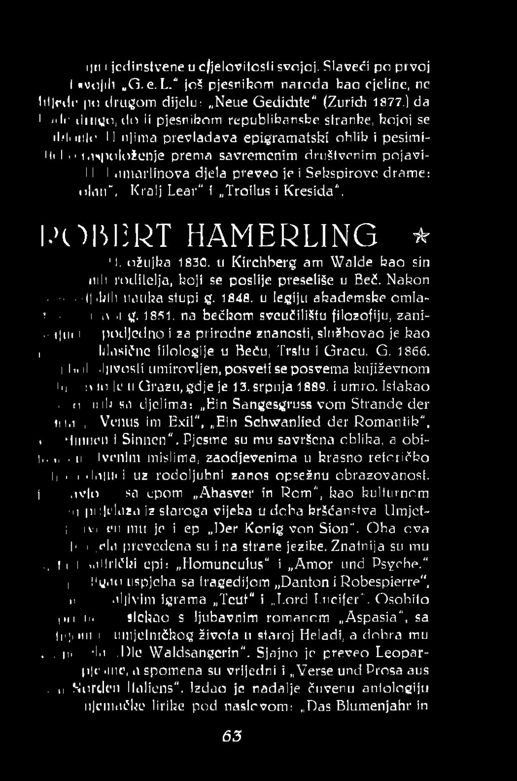 1 I umarlinova djela preveo je i Sekspirove drame: h H i>li1ir, Kralj Lear" i Troilus i Kresida". I. OBERT HAMERLING * 11. ožiljka 1830. n Kirchberg am Wa1de kao sin.