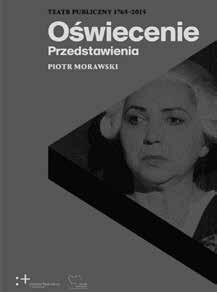 Teatr w książkach / 117 AGNIESZKA MARSZAŁEK USTANAWIANIE OŚWIECENIA Agnieszka Marszałek teatrolog, pracuje w Katedrze Dramatu i Teatru UJ, w zespole redakcyjnym Didaskaliów od 2000 roku.