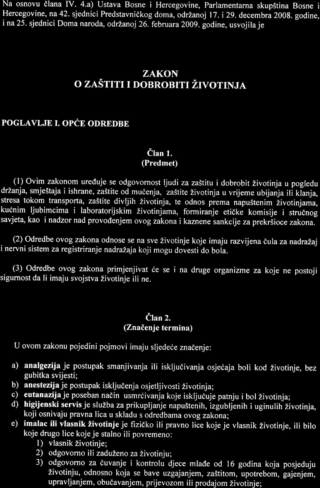 Na osnovu dlana IV. 4.a) Ustava Bosne i Hercegovine, Parlamentarna skupstina Bosne i Hercegovine, na 42. sjednici Predstavnidkog doma, odrzanoj l7. i 29. decembra 2008. godine, ina25.