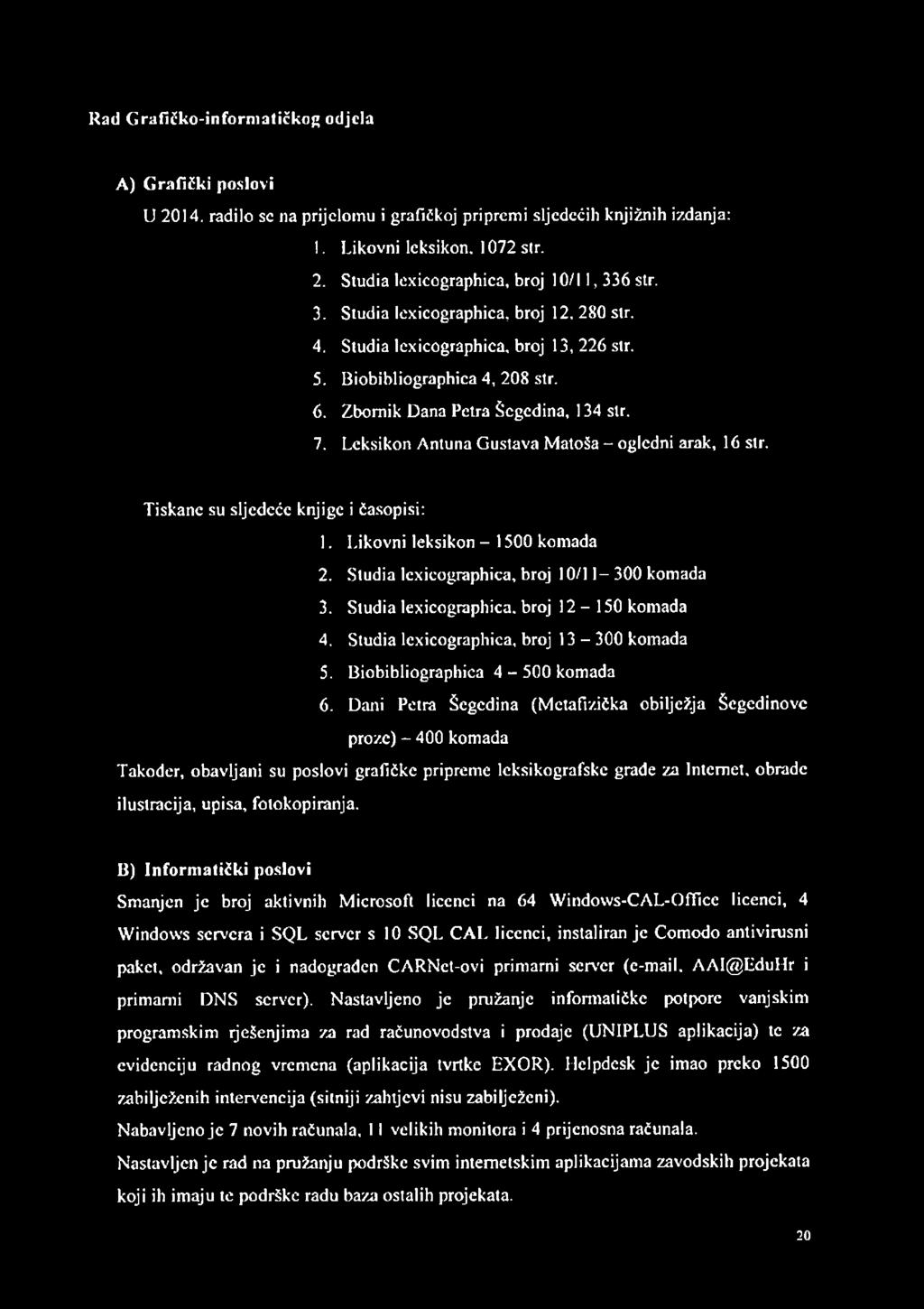 Leksikon A ntuna G ustava M atoša - ogledni arak, 16 str. Tiskane su sljedeće knjige i časopisi: 1. Likovni leksikon - 1500 kom ada 2. Studia lexicographica, broj 10/11-300 komada 3.