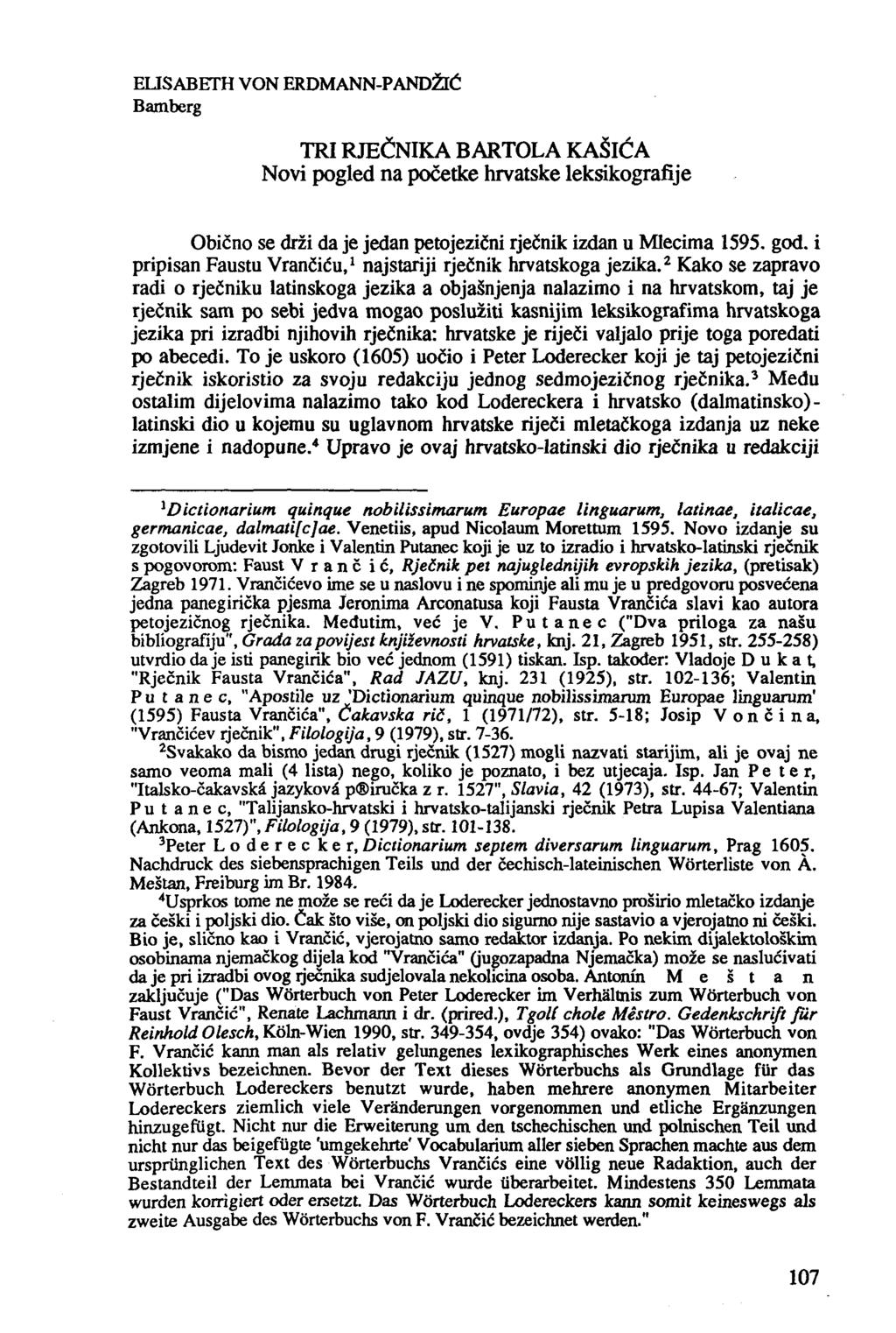 ELISABETH VON ERDMANN-PANDZIC Bamberg TRI RJECNIKA BARTOLA KASICA Novi pogled na poeetke hrvatske leksikografije Obicno se drzi da je jedan petojezicni rjeenik izdan u Mlecima 1595. god.