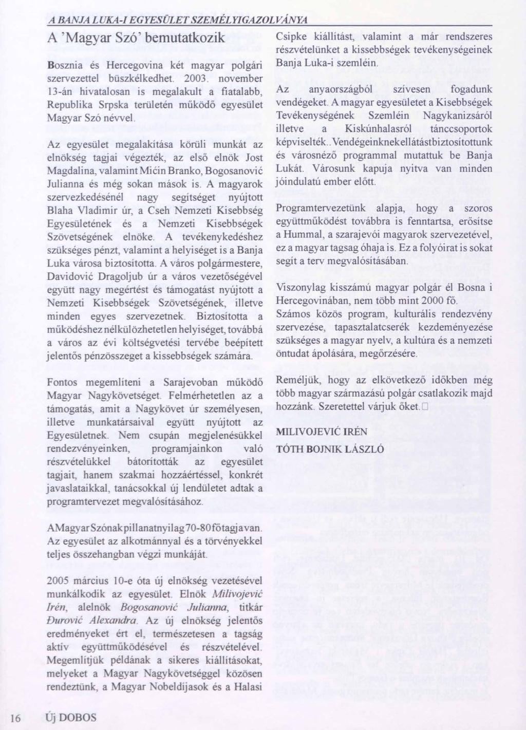A BÁNJA LUKA-I EGYESÜLETSZEMÉLYIGAZOLVÁNYA A Magyar Szó bemutatkozik Bosznia és Hercegovina két magyar polgári szervezettel büszkélkedhet. 2003.