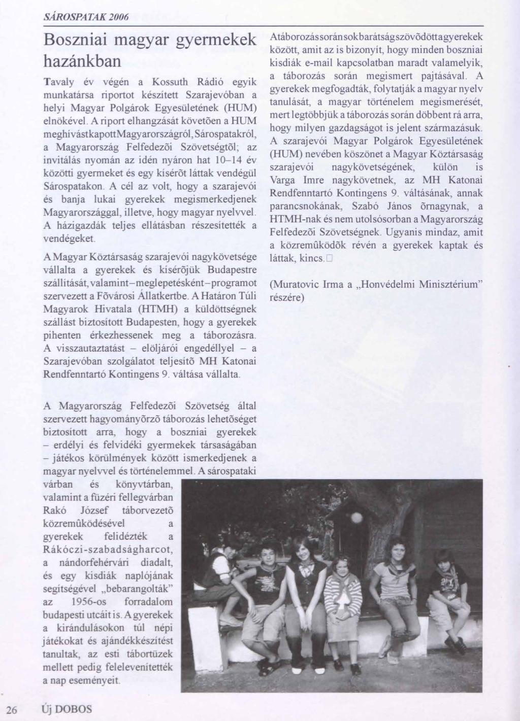 SÁROSPATAK 2006 Boszniai magyar gyermekek hazánkban Tavaly év végén a Kossuth Rádió egyik munkatársa riportot készített Szarajevóban a helyi Magyar Polgárok Egyesületének (HŰM) elnökével.
