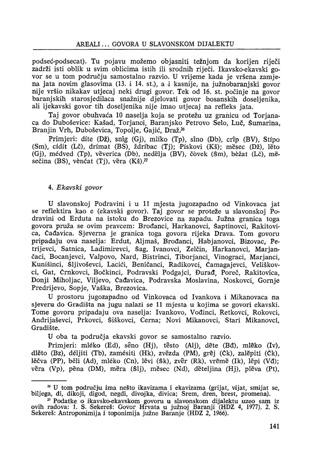 A R E ALI... GOVORA U SLAVONSKOM DIJALEKTU podseć-podsecat). Tu pojavu možemo objasniti težnjom da korijen riječi zadrži isti oblik u svim oblicima istih ili srodnih riječi.