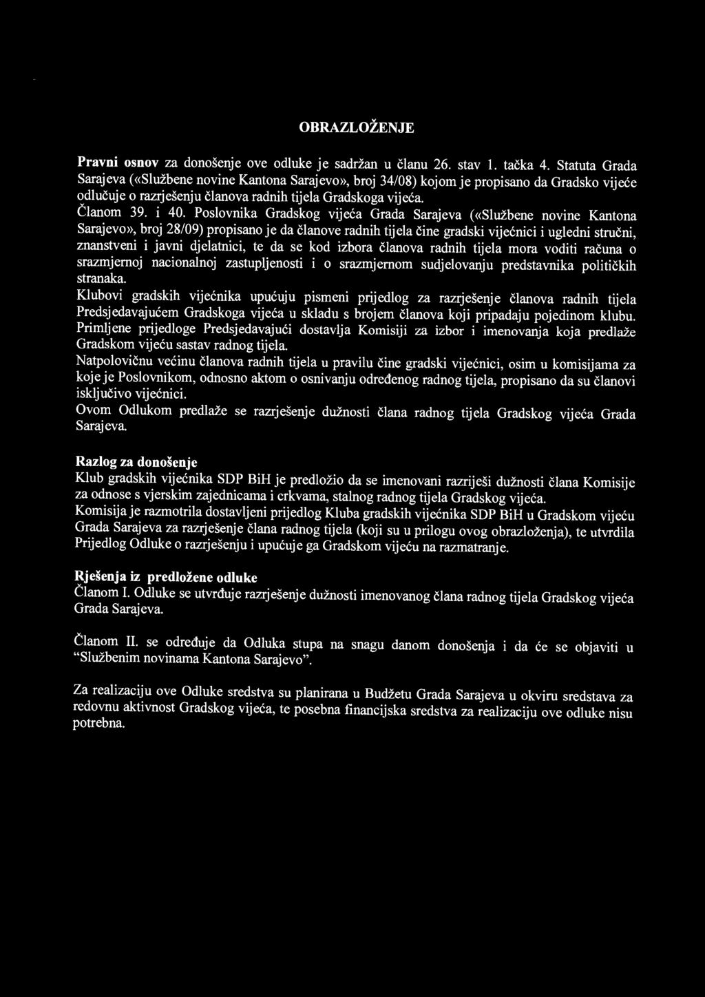 Poslovnika Gradskog vijeća Grada Sarajeva («Službene novine Kantona Sarajevo», broj 28/09) propisano je da članove radnih tijela čine gradski vije ćnici i ugledni stru čni, znanstveni i javni