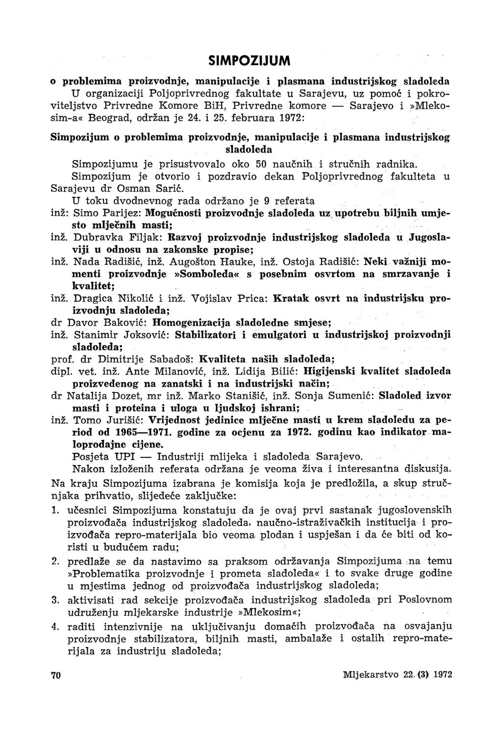 SIMPOZIJUM o problemima proizvodnje, manipulacije i plasmana industrijskog sladoleda U organizaciji Poljoprivrednog fakultate u Sarajevu, uz pomoć i pokroviteljstvo Privredne Komore BiH, Privredne