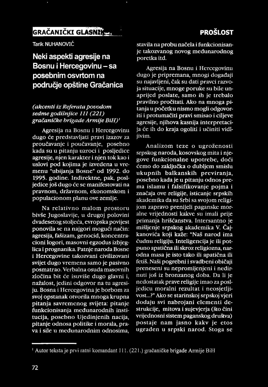 Armije BiH)' Agresija na Bosnu i Hercegovinu dugo će predstavljati pravi izazov za proučavanje i poučavanje, posebno kada su u pitanju uzroci i posljedice agresije, njen karakter i njen tok kao i