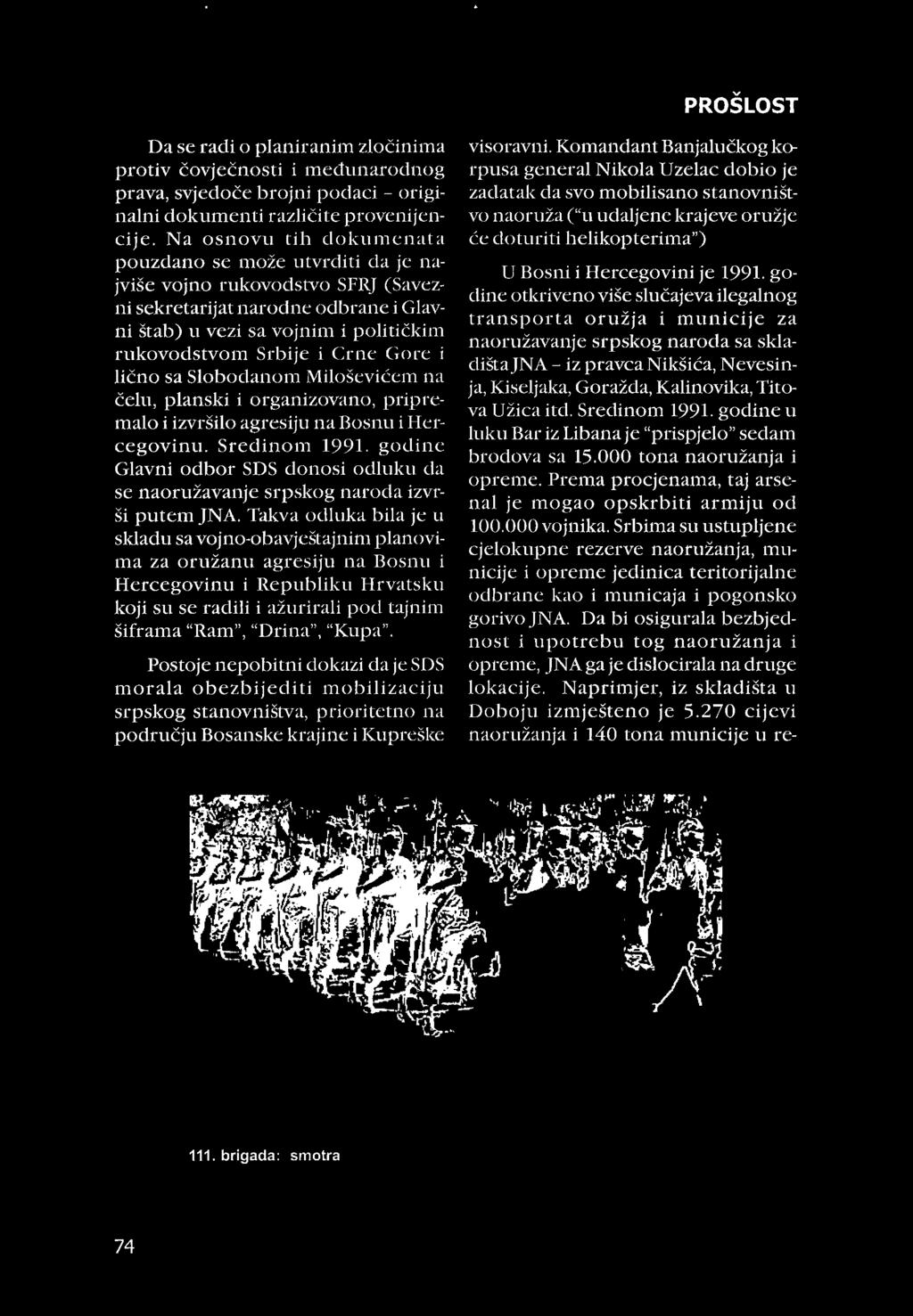 Gore i lično sa Slobodanom Miloševićem na čelu, planski i organizovano, pripremalo i izvršilo agresiju na Bosnu i Hercegovinu. Sredinom 1991.