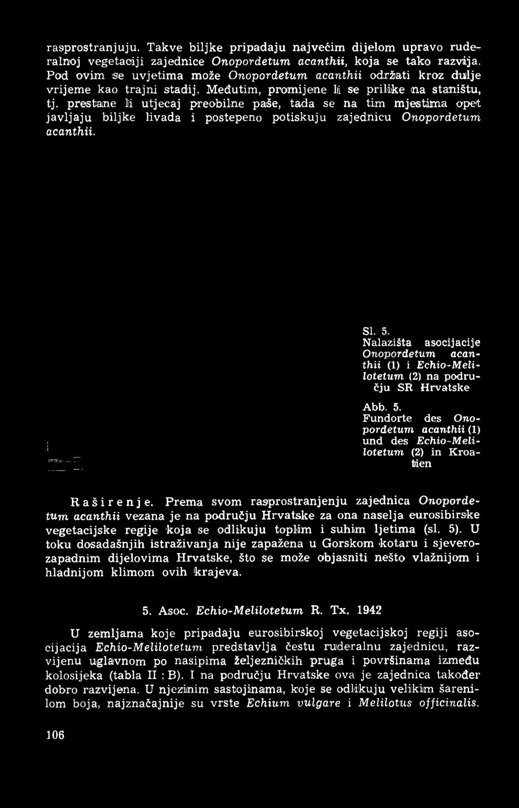 prestane li utjecaj preobilne paše, tada se na tim mjestiima opet javljaju biljke livada i postepeno potiskuju zajednicu Onopordetum acanthii. SI. 5.