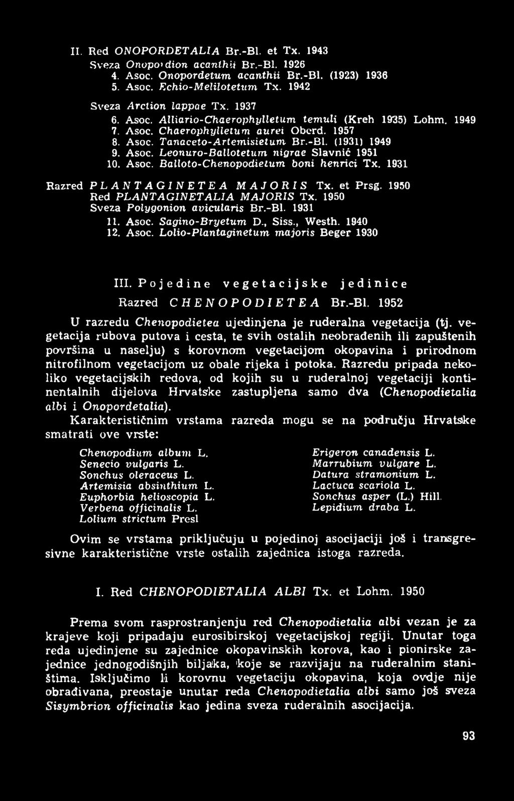 Asoc. Leonuro-B allotetum nigrae Slavnić 1951 10. Asoc. B alloto-c henopodieium boni henrici Tx. 1931 Razred PLANTAG1NETEA MAJORIS Tx. et Prsg. 1950 Red P L A N T A G IN E T A L IA M AJORIS Tx.