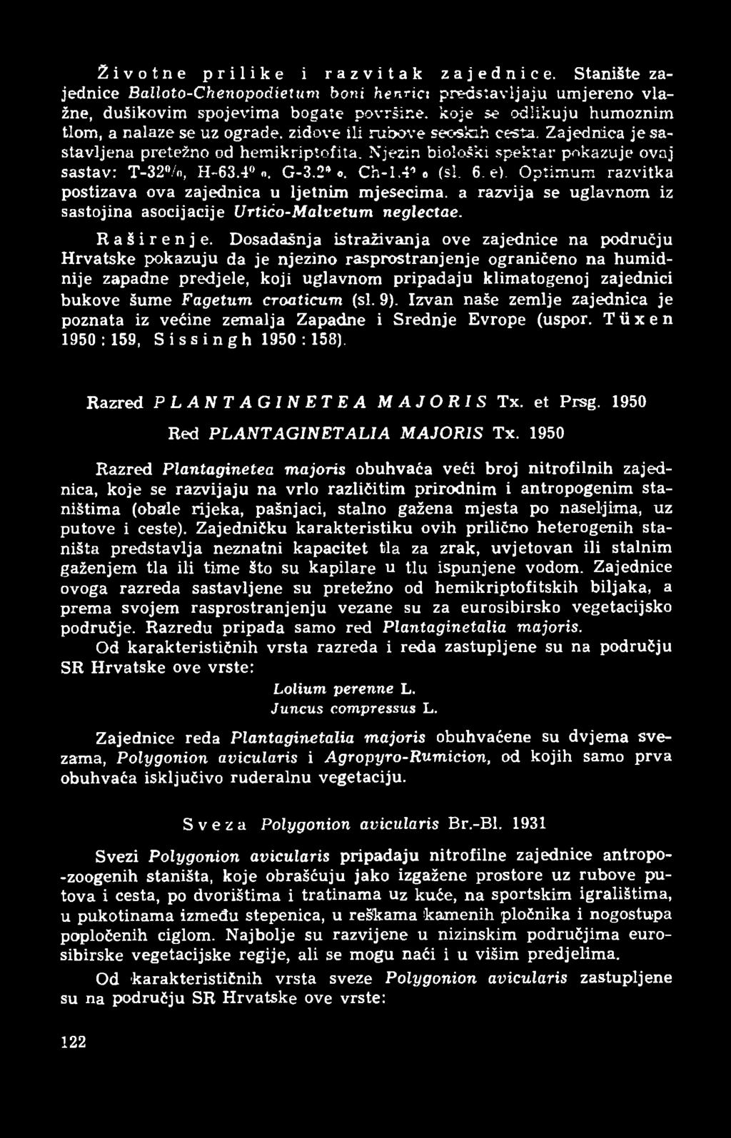 Zajednica je sastavljena pretežno od hemikriptofita. Njezin biološki spektar pokazuje ovaj sastav: T-32%, H-63.4" n. G-3.2* o. Ch-1.41 o (si. 6. e).