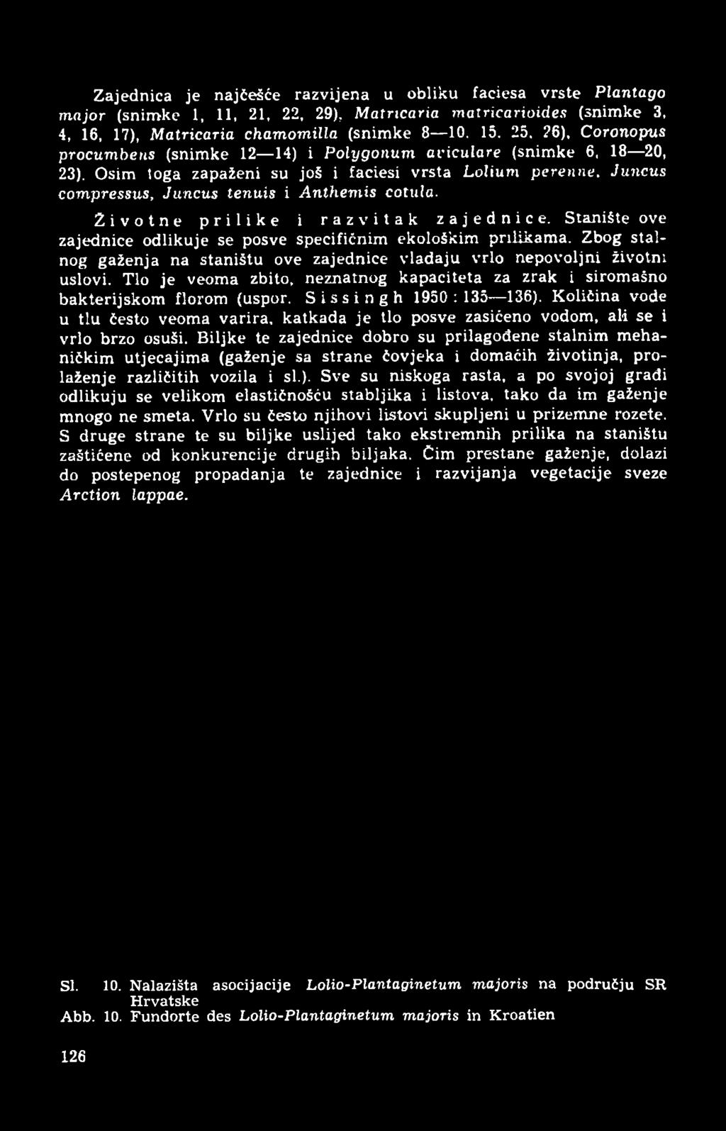 Životne prilike i razvitak zajednice. Stanište ove zajednice odlikuje se posve specifičnim ekološkim prilikama. Zbog stalnog gaženja na staništu ove zajednice vladaju vrlo nepovoljni životni uslovi.