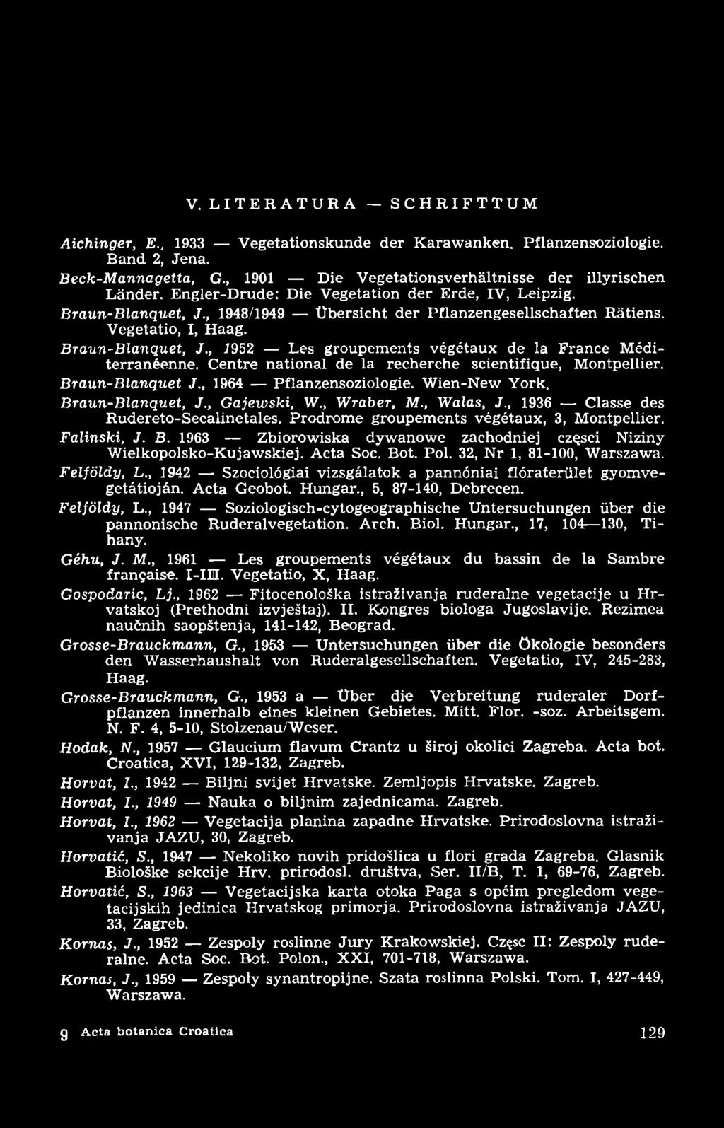 V. L I T E R A T U R A S C H R I F T T U M A ichinger, E., 1933 Vegetationskunde der Karawanken. Pflanzensoziologie. Band 2, Jena. Beck-M annagetta, G.
