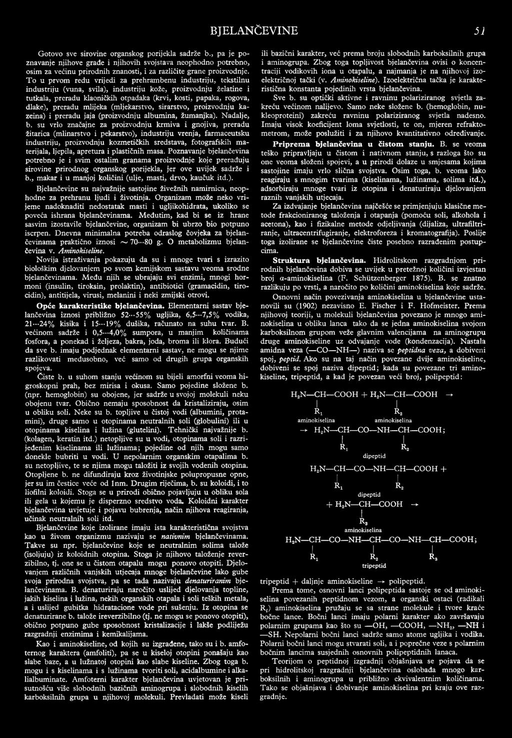 BJELANČEVNE 51 Gotovo sve srovne organskog porjekla sadrže b., pa je poznavanje njhove građe njhovh svojstava neophodno potrebno, osm za većnu prrodnh znanost, za razlčte grane prozvodnje.