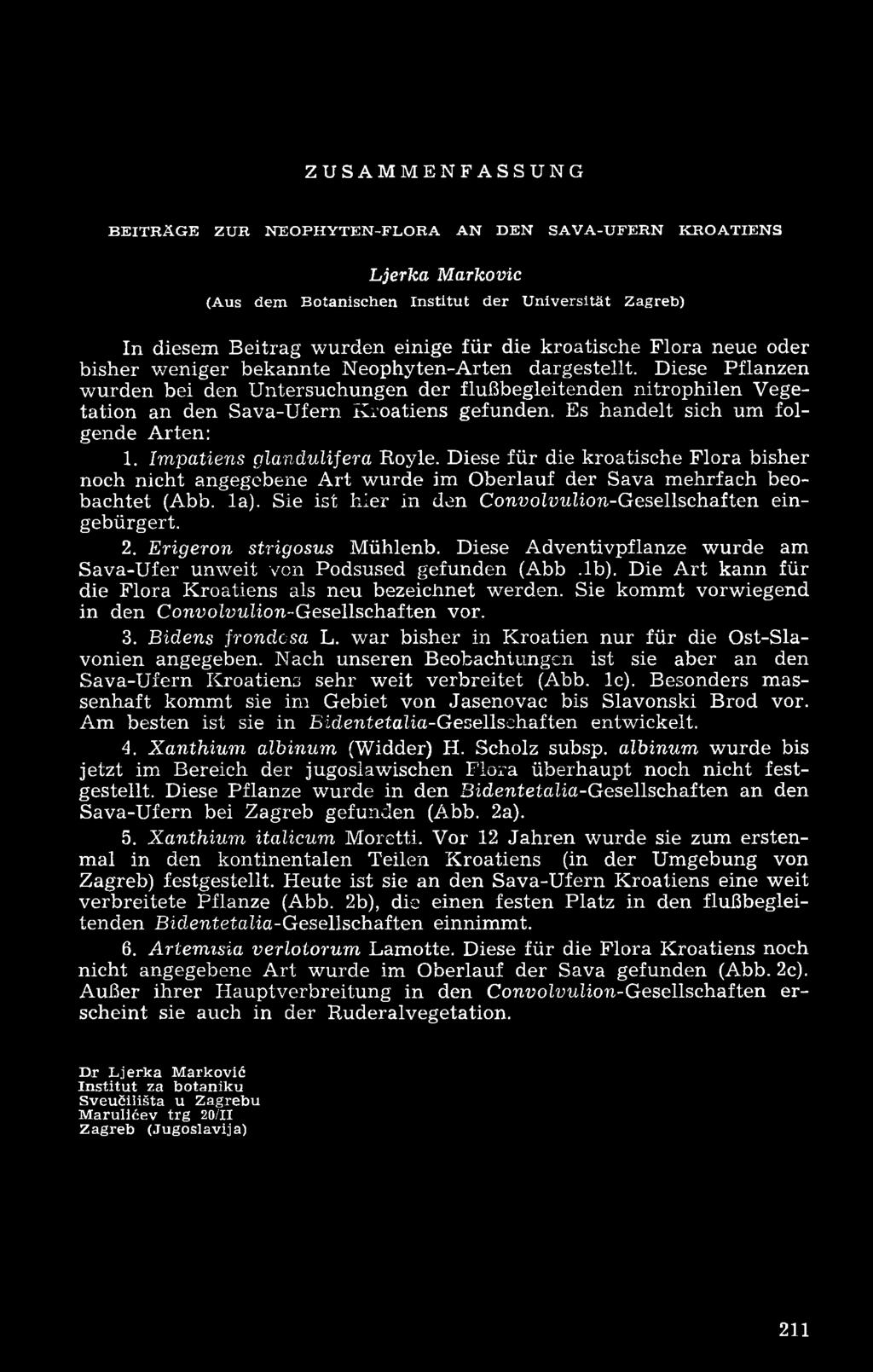 Diese Pflanzen wurden bei den Untersuchungen der flußbegleitenden nitrophilen Vegetation an den Sava-Ufern Kroatiens gefunden. Es handelt sich um folgende Arten: 1. Impatiens glandulifera Royle.