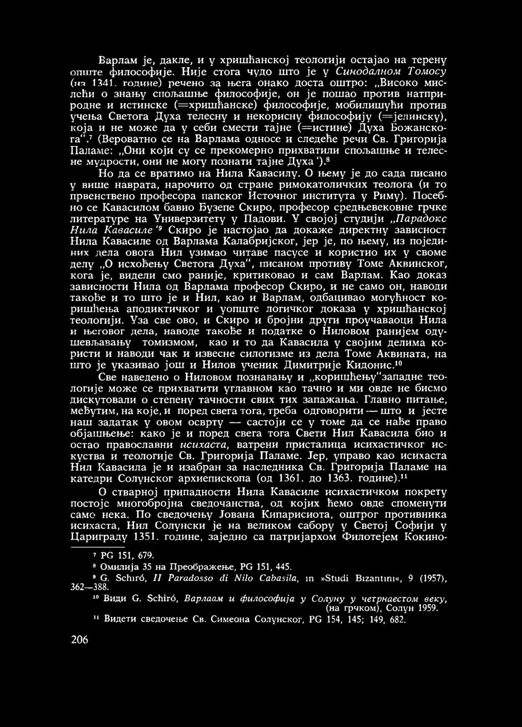 и некорисну философију (=јелинску), која и не може да у себи смести тајне (=истине) Духа Божанскога.7 (Вероватно се на Варлама односе и следеће речи Св.