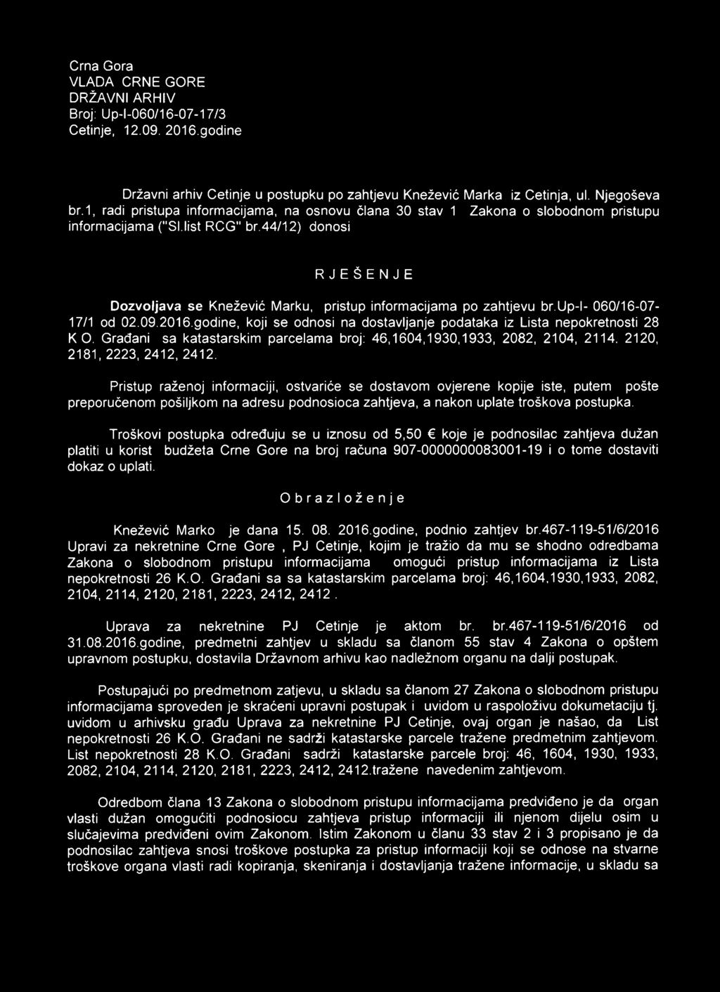 44/12) donosi RJEŠENJE Dozvoljava se Knežević Marku, pristup informacijama po zahtjevu br.up-l- 060/16-07- 17/1 od 02.09.2016.