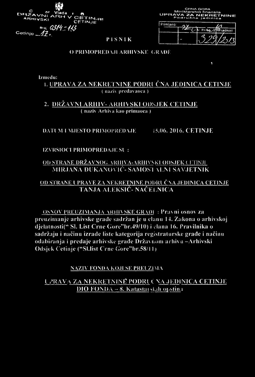 , C' ^ P r i lt ^ y / fcvrijedrtost - -32$ ^ / J o p r im o p r e d a j i a r h iv s k i: c r a d e 1 l/mcdu: 1. UPRAVA ZA NEKRETNINE POPREČNA JEDINICA CETINJE ( na/is prodavaoca ) 2.