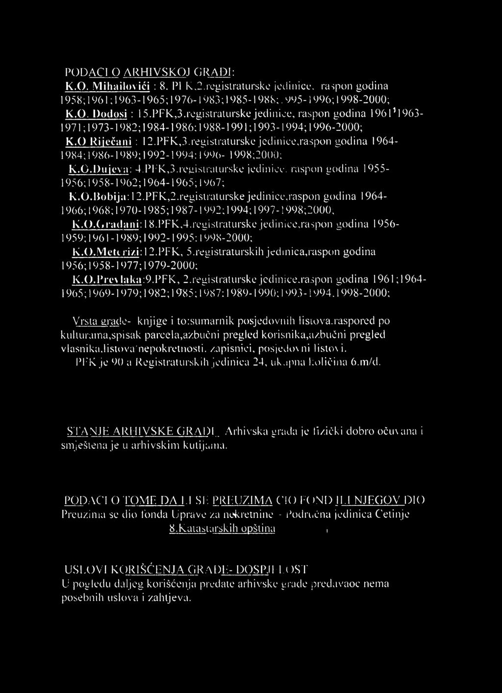 registraturske jedinice, raspon godina 1956-1959; 19 6 1-1989; 1992-1995:1998-2000; K.O.Metiri/.i: 12.PFK, 5.registraturskih jedinica,raspon godina 1956; 1958-1977; 1979-2000; K.O.Prcv laka:9.pfk, 2.
