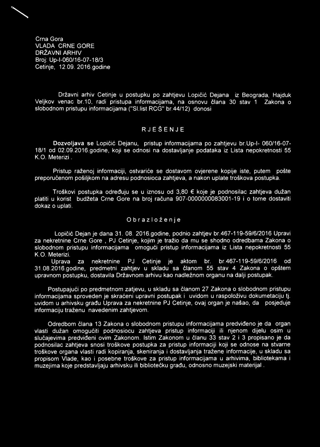 44/12) donosi RJEŠENJE Dozvoljava se Lopičić Dejanu, pristup informacijama po zahtjevu br.up-l- 060/16-07- 18/1 od 02.09.2016.