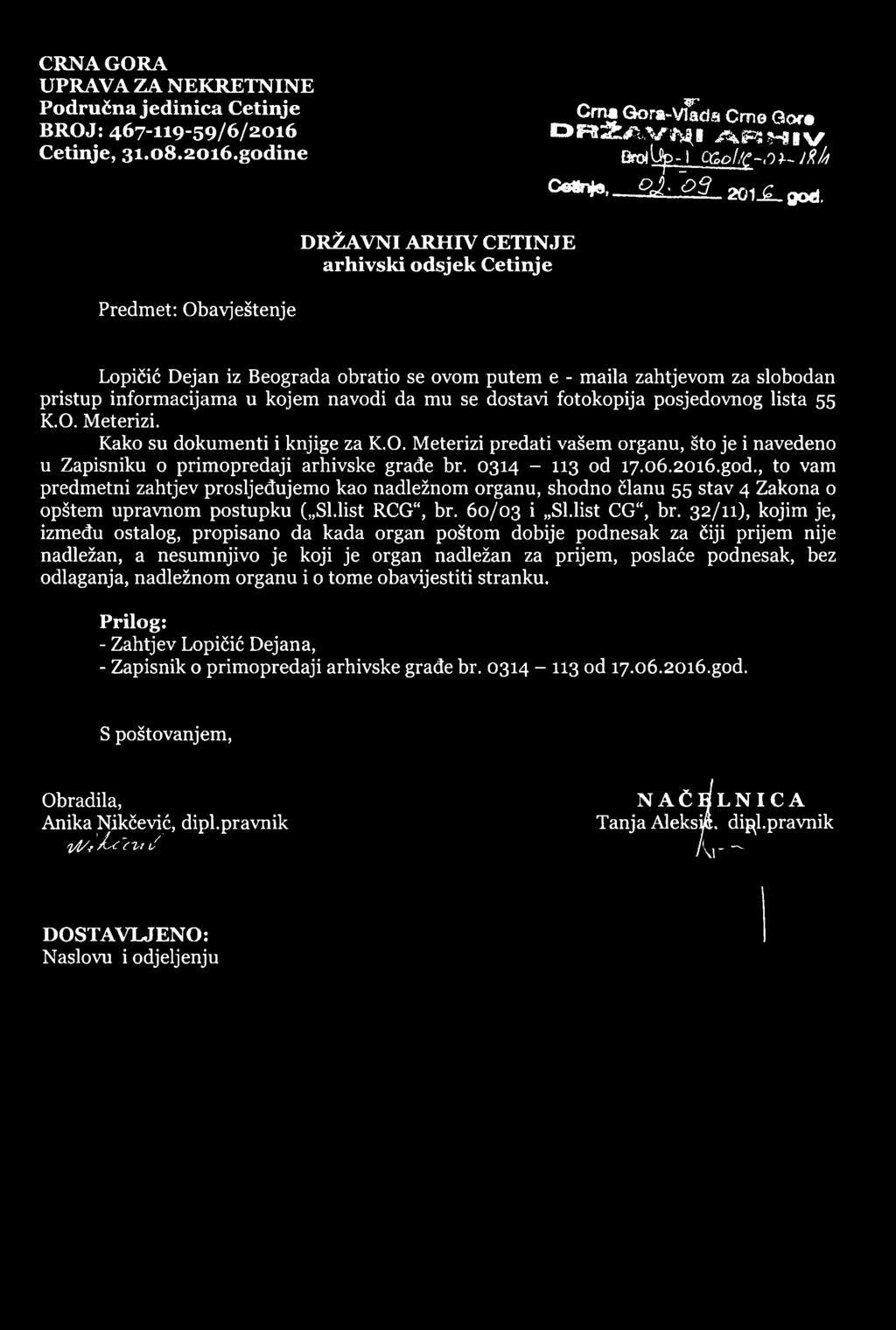 06.20i6.g0d., to vam predmetni zahtjev prosljeđujemo kao nadležnom organu, shodno članu 55 stav 4 Zakona o opštem upravnom postupku ( Sl.list RCG, br. 60/03 i Sl.list CG, br.