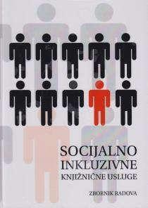 0 - OPĆENITO 02 - Bibliotekarstvo uredila Dijana Sabolović Krajina. SOCIJALNO INKLUZIVNE KNJIŽNIČNE USLUGE: ZBORNIK RADOVA 06 - Društva. Kongresi. Muzeji. Izložbe.