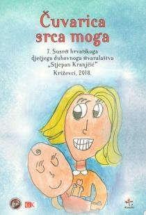 7. susret hrvatskoga dječjega duhovnoga stvaralaštva Stjepan Kranjčić ČUVARICA SRCA MOGA»RADNIK«AG KRIŽEVCIZUM 70 JÄHRIGEN BESTEHEN (1948 2018) Čuvarica srca moga - Zagreb: Glas Koncila