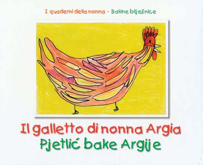 IZ SVEG GLASA PJETLIΔ bake Argije = Il galletto di nonna Argia / autorica i voditeljica projekta Denise Zlobec - Novigrad: Muzej/Museo Lapidarium, 2008.