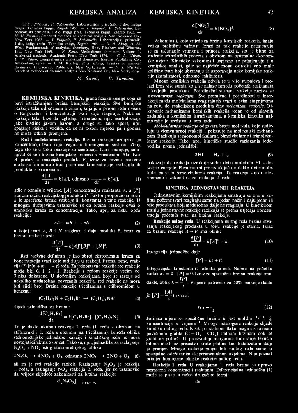 Tehnička knjiga, Zagreb 1965. D. A. Skoog, D. M. West, Fundamentals of analytical chemistry, Holt, Rinehart and Winston, Inc., N ew York 1969. F. Korte, Methodicum chimicum, Volume 1, Analytical methods.
