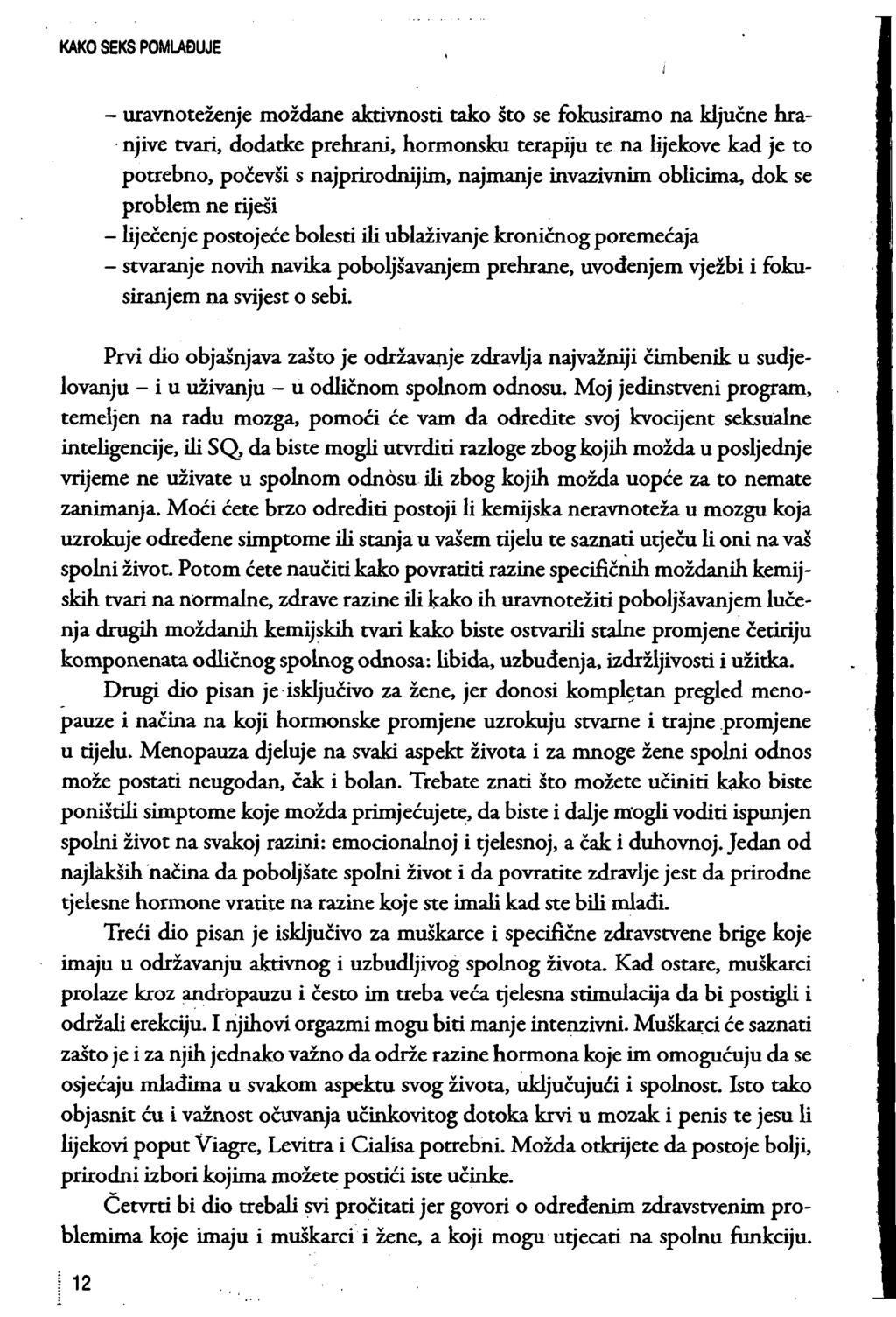 - uravnoteženje moždane aktivnosti tako što se fokusiramo na ključne hranjive tvari, dodatke prehrani, hormonsku terapiju te na lijekove kad je to potrebno, počevši s najprirodnijim, najmanje