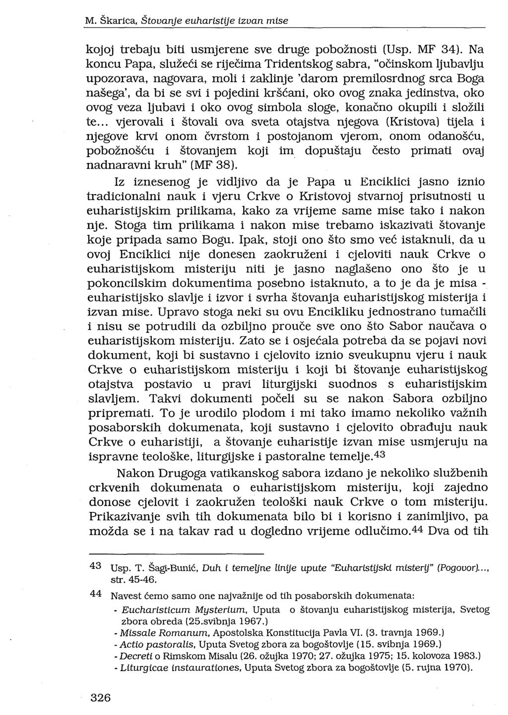 M. Škarica, Štovanje euharistije izvan mise kojoj trebaju biti usmjerene sve druge pobožnosti (Usp. MF 34).