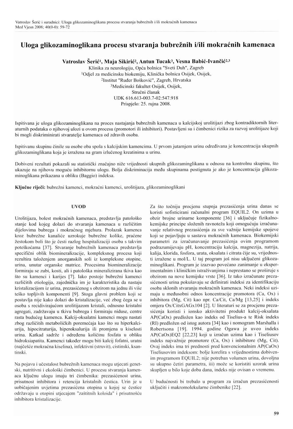 Med Vjesn 2008; 40(0-0): 59-72 Uloga glikozaminoglikana procesu stvaranja bubrežnih i/ili mokraćnih kamenaca Vatroslav Šerić 1, Maja Sikirić 2, Antun Tucak 3, Vesna Babić-Ivančić 2 3 Klinika za