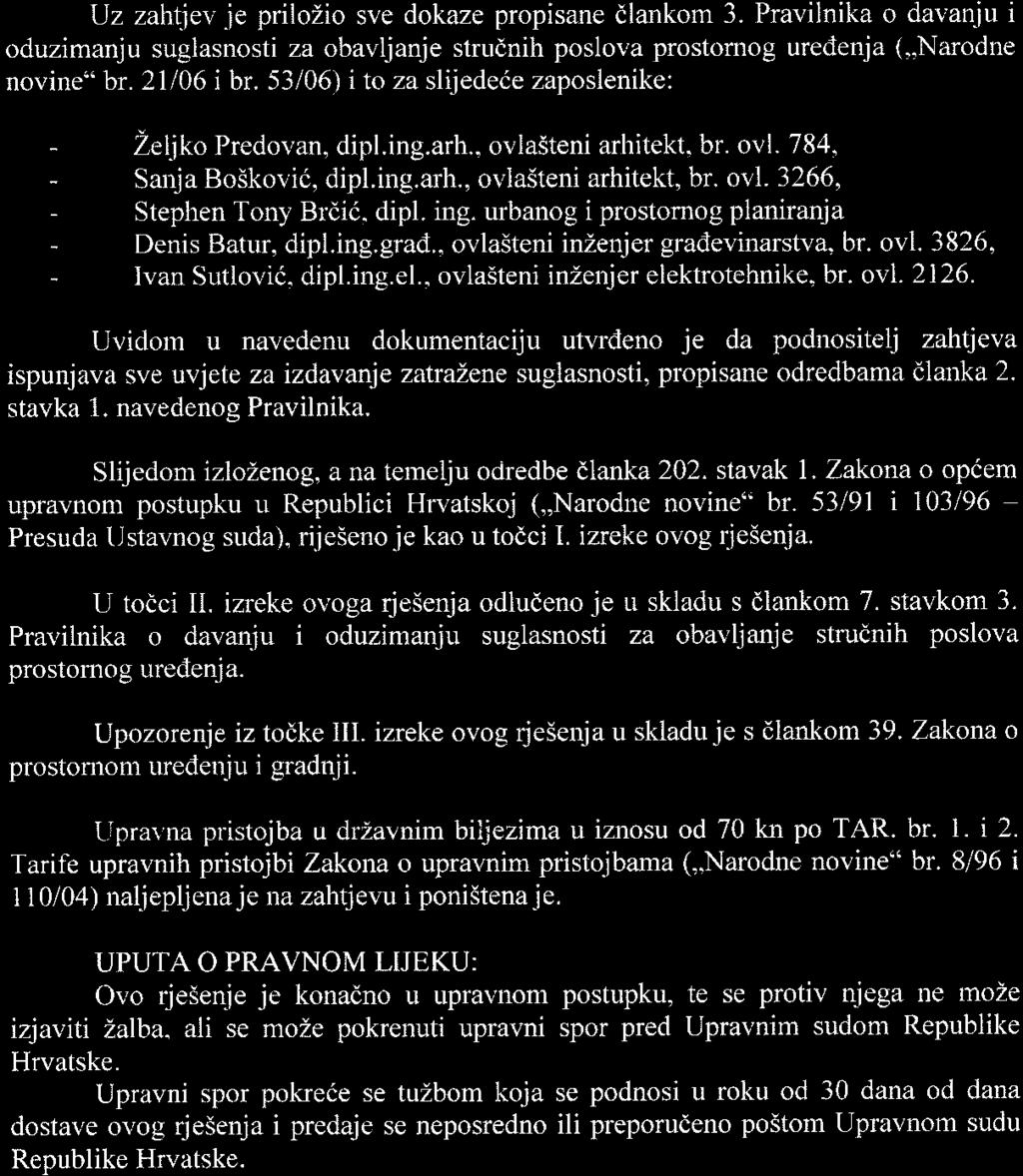 dipl. ing. urbanog i prostornog planiranja - Denis Batur, dipl.ing.grad.. ovla5teni inzenjer gradevinarstva. br. ovl. 3826, - Ivan Sutlovii. dipl.ing.el.. ovla5teni inzenjer elektrotehnike, br. ov.2126.