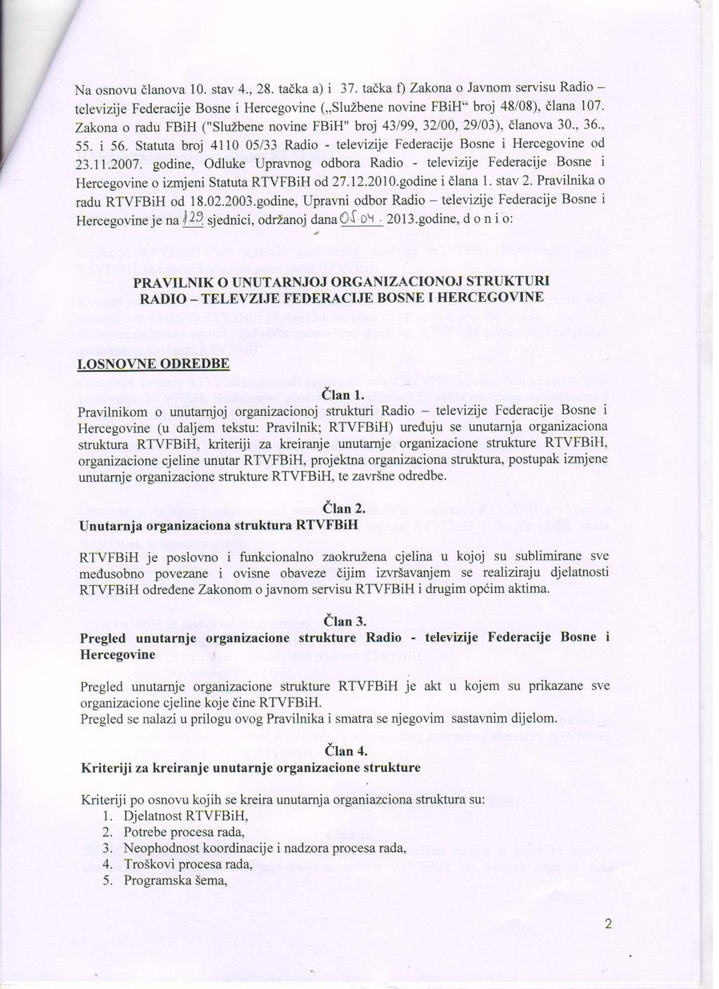 Na osnovu članova 10. stav 4., 28. tačka a) i 37. tačka f) Zakona o Javnom servisu Radio televizije Federacije Bosne i Hercegovine ( Službene novine FBiH broj 48/08), člana 107.