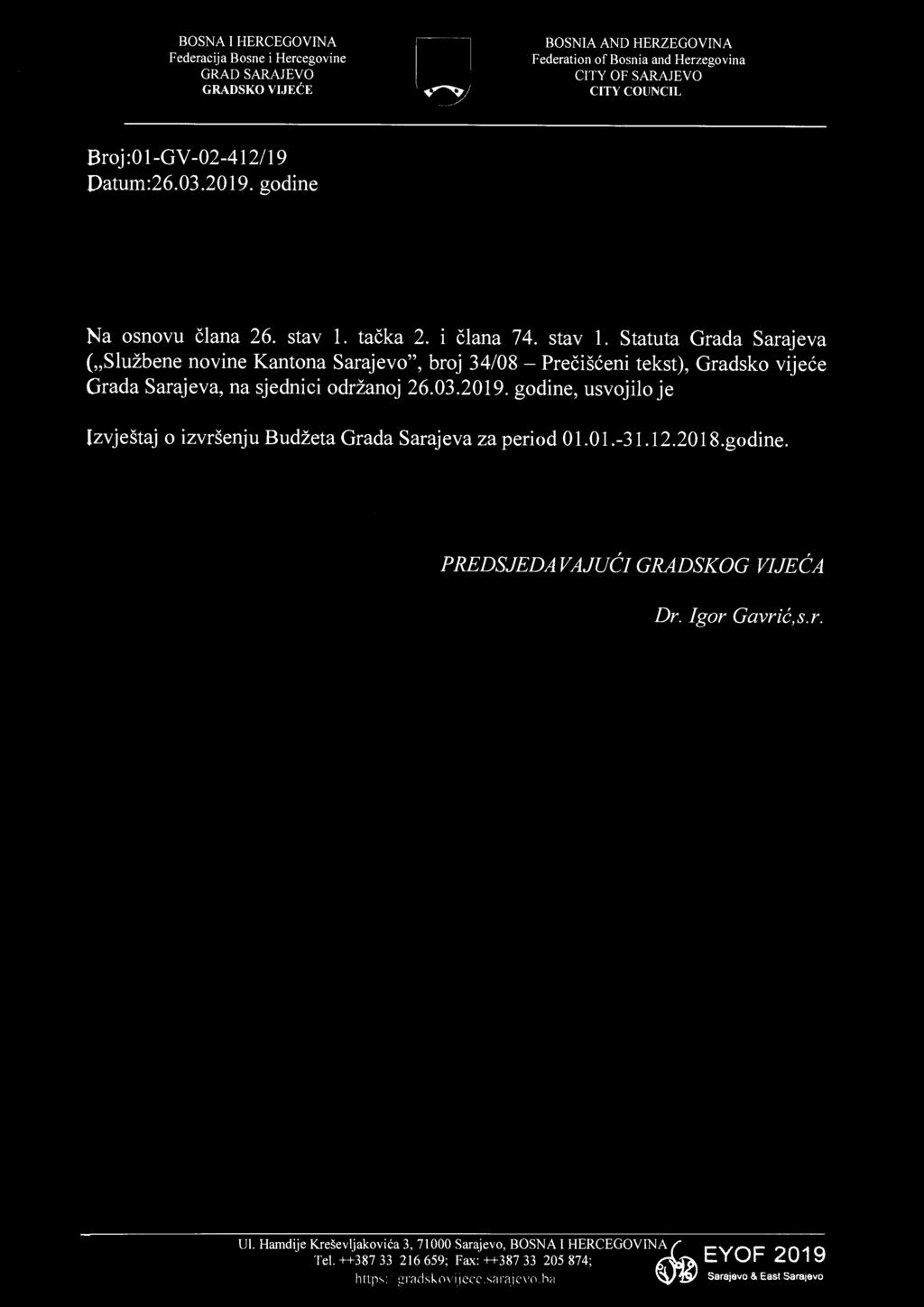 ta čka 2. i člana 74. stav 1. Statuta Grada Sarajeva ( Službene novine Kantona Sarajevo", broj 34/08 Prečišćeni tekst), Gradsko vije će Grada Sarajeva, na sjednici održanoj 26.03.2019.
